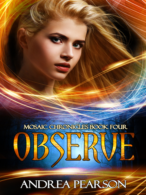 Title details for Observe, Mosaic Chronicles Book Four by Andrea Pearson - Available